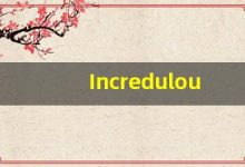Incredulous什么意思,Incredulous用法,Incredulous的发音,Incredulous翻译-涂之词典