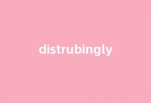 Disturbingly中文翻译,啥意思,Disturbingly用法及例句-涂之词典