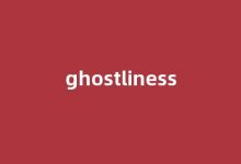 Ghostliness中文翻译,Ghostliness是什么意思,Ghostliness发音、用法及例句(ghosts的英文)-涂之词典