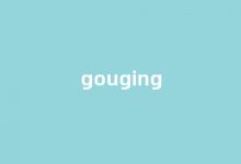 Gouging中文翻译,Gouging是什么意思,Gouging发音、用法及例句(gohu中文意思)-涂之词典