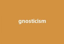 Gnosticism中文翻译,Gnosticism是什么意思,Gnosticism发音、用法及例句(gnius中文意思)-涂之词典