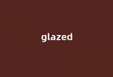 Glazed中文翻译,Glazed是什么意思,Glazed发音、用法及例句(glazed怎么读)-涂之词典