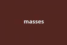 Masses中文翻译,Masses是什么意思,Masses发音、用法及例句-涂之词典