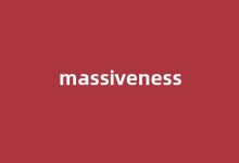 Massiveness中文翻译,Massiveness是什么意思,Massiveness发音、用法及例句-涂之词典
